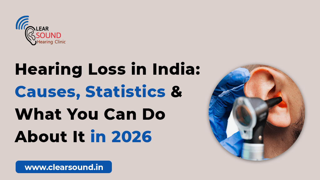 Hearing Loss in India: Causes, Statistics & What You Can Do About It in 2026